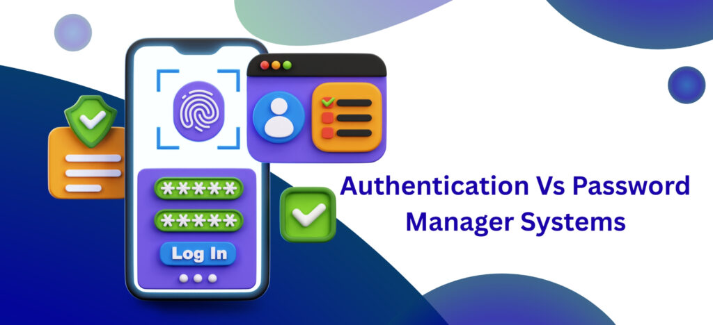 Which is Best Between Passwordless Authentication Vs Password Manager Systems?