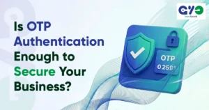 Is OTP Authentication Enough to Secure Your Business?